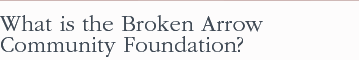 What is the Broken Arrow Community Foundation?